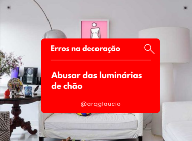 Erros – Abusar Das Luminárias De Chão