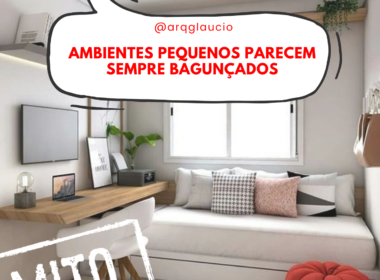 Mitos – Ambientes Pequenos Parecem Sempre Bagunçados