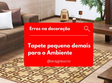 Erros – Tapete Pequeno Demais Para O Ambiente